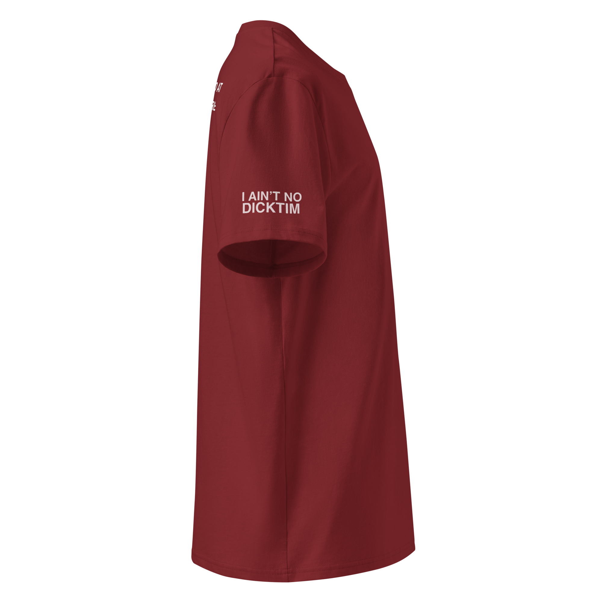 A side-profile view of a short-sleeve crewneck t-shirt in maroon red, featuring the white printed text 'I AIN'T NO DICKTIM' on the left chest, set against a plain white background.