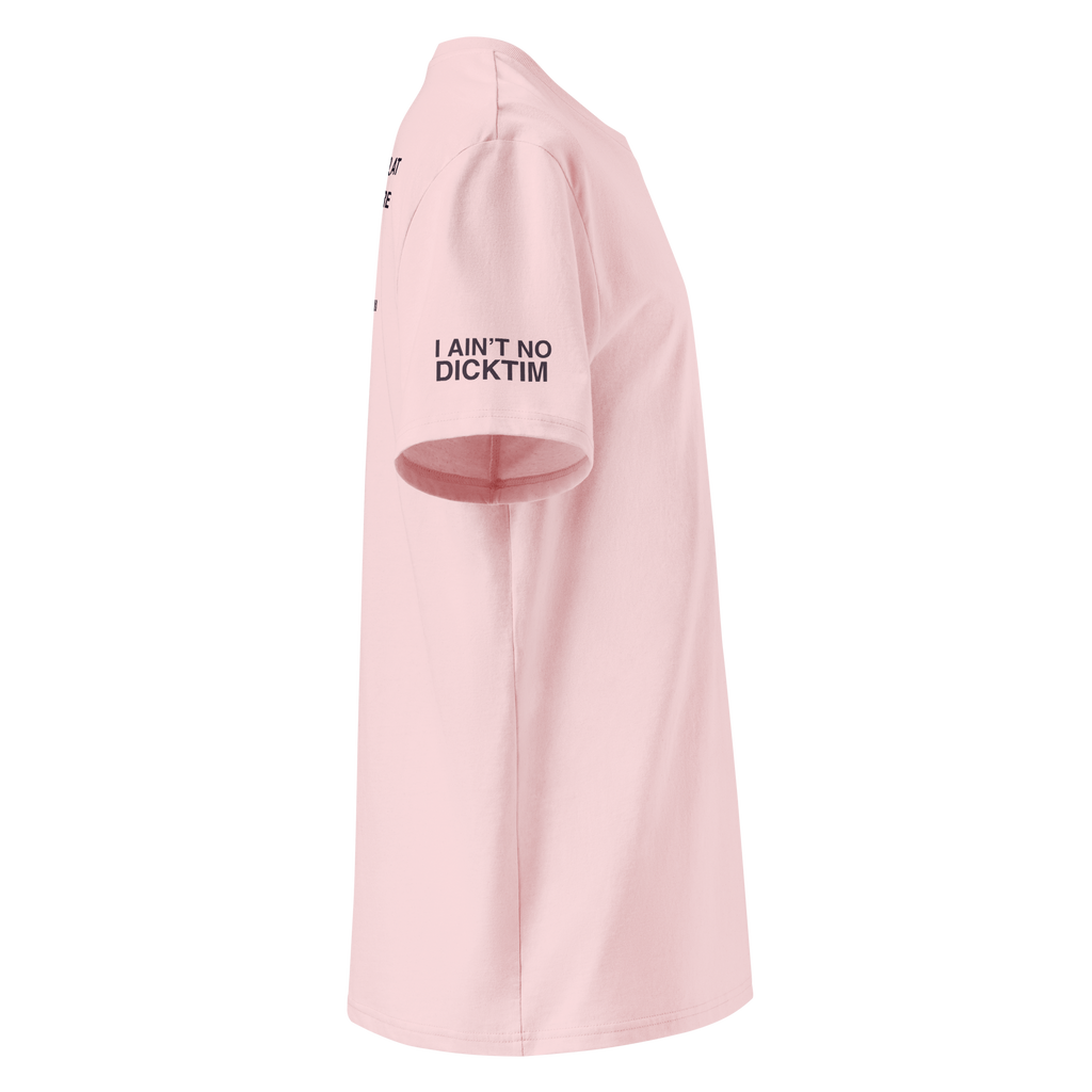 A light pink short-sleeve t-shirt shown from a side profile view on a white background, featuring the text 'I AIN'T NO DICKTIM' printed in black on the sleeve.