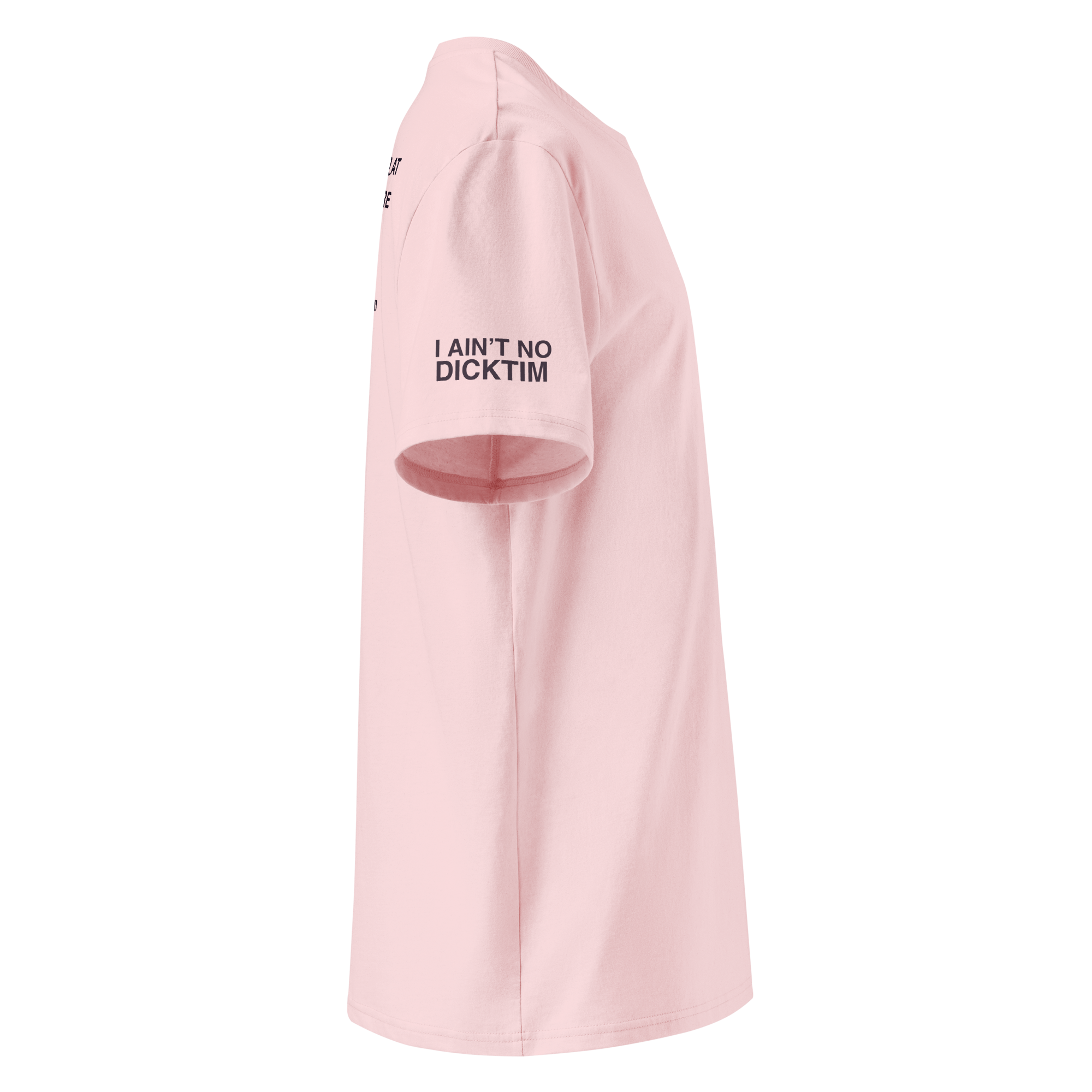A light pink short-sleeve t-shirt shown from a side profile view on a white background, featuring the text 'I AIN'T NO DICKTIM' printed in black on the sleeve.