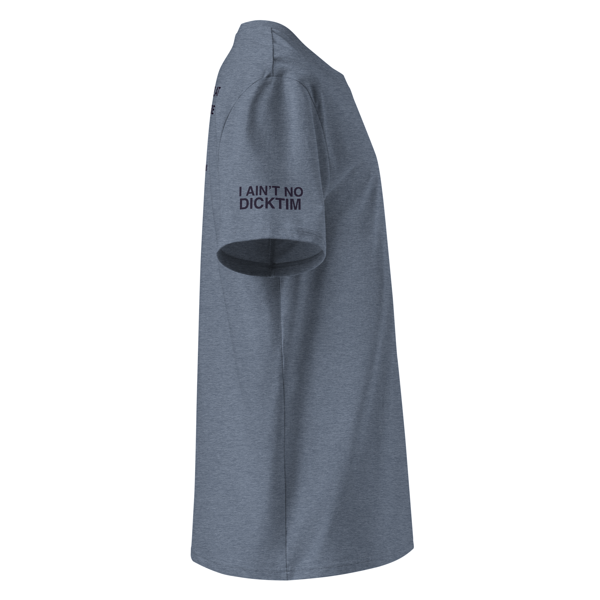 A heather gray short-sleeve t-shirt shown from a side profile view, featuring the text 'I AIN'T NO DICKTIM' printed in black on the upper left sleeve.