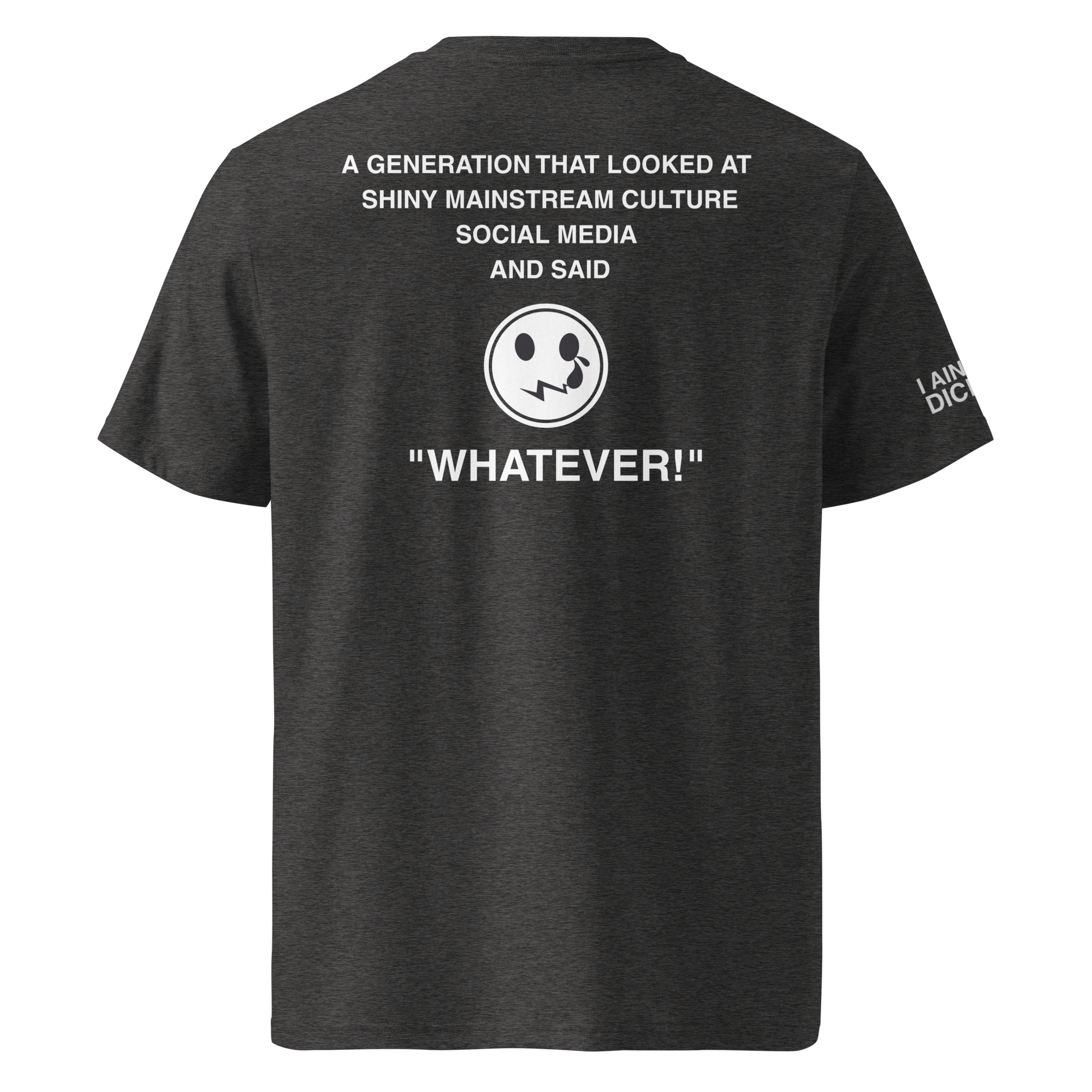 A dark heather gray t-shirt shown from the back, featuring a white graphic print with text and a smiley face with a wide grin. The text reads: 'A GENERATION THAT LOOKED AT SHINY MAINSTREAM CULTURE SOCIAL MEDIA AND SAID "WHATEVER!"'.