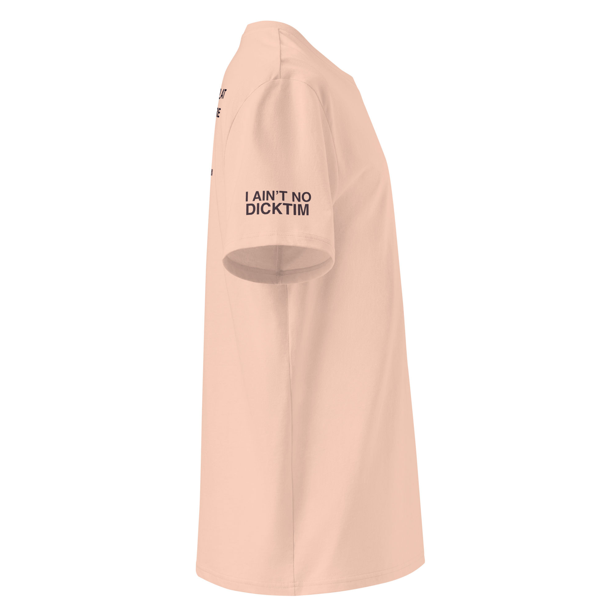A peach-colored short-sleeve t-shirt shown from a side profile view on a solid white background, featuring the black printed text 'I AIN'T NO DICKTIM' on the upper left sleeve.