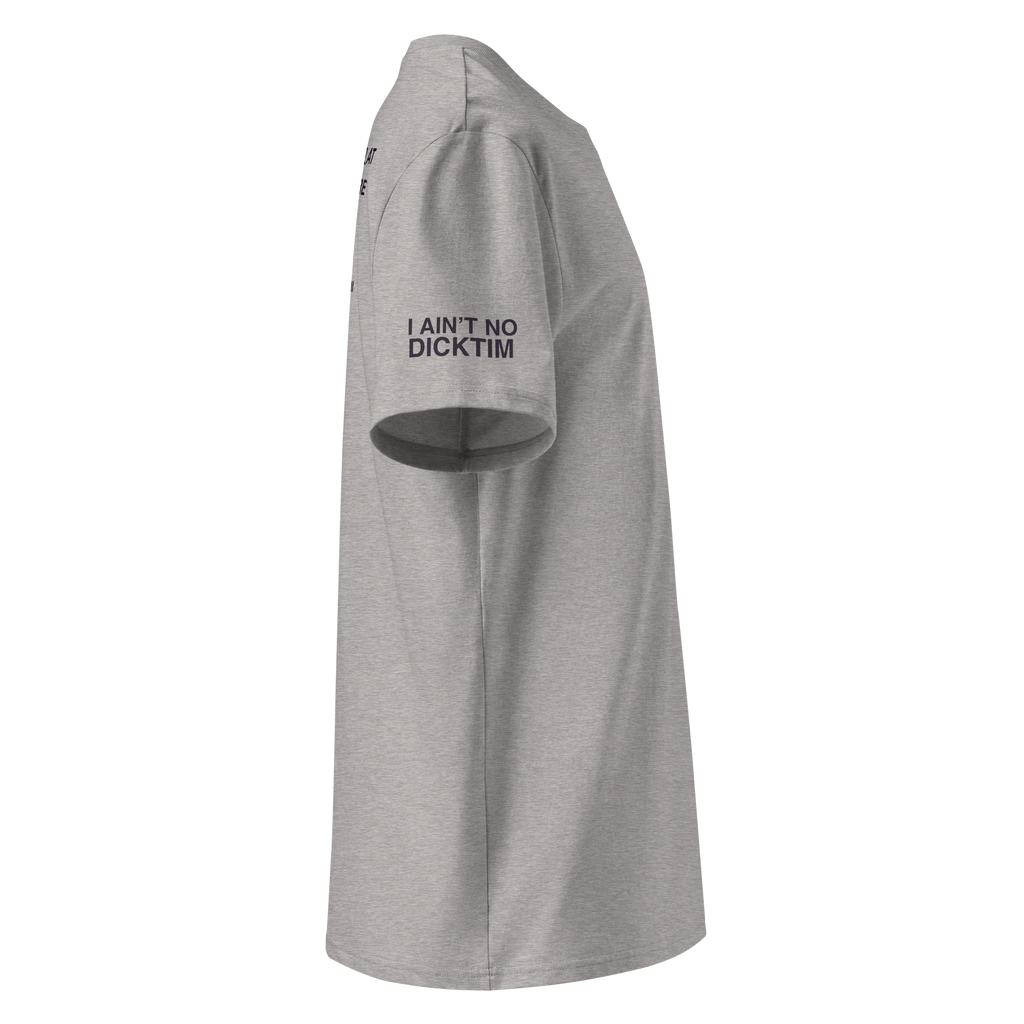 A light gray heather short-sleeve t-shirt shown from a side profile view, featuring the text 'I AIN'T NO DICKTIM' printed in black on the left sleeve.