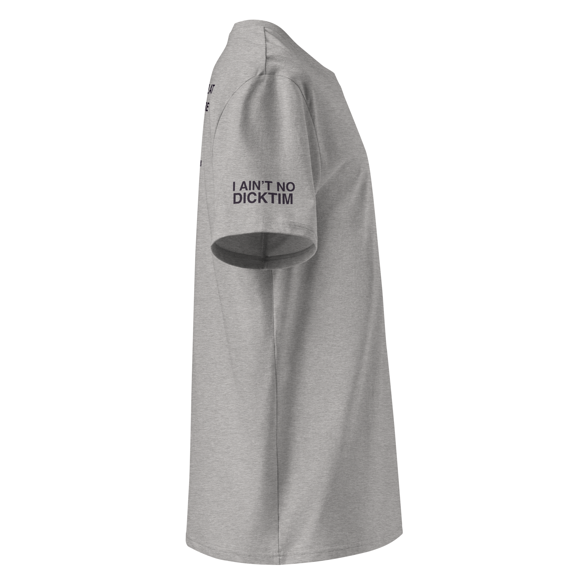 A light gray heather short-sleeve t-shirt shown from a side profile view, featuring the text 'I AIN'T NO DICKTIM' printed in black on the left sleeve.