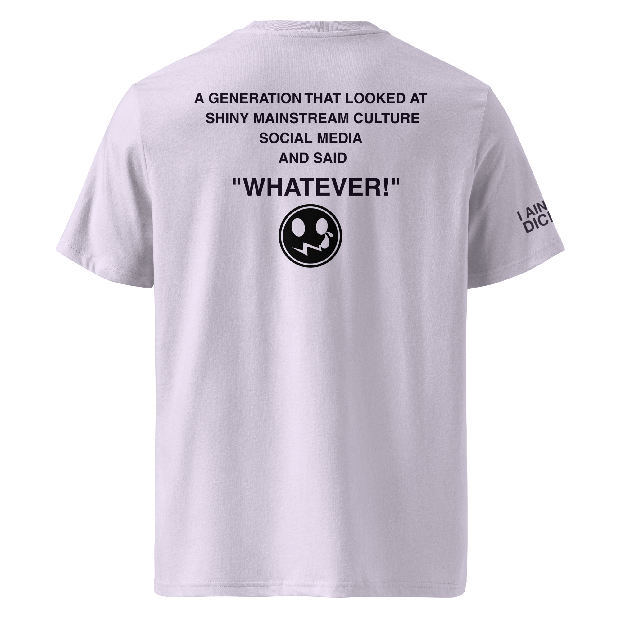 A white short-sleeve t-shirt shown from the back, featuring black printed text that reads 'A GENERATION THAT LOOKED AT SHINY MAINSTREAM CULTURE SOCIAL MEDIA AND SAID "WHATEVER!"' above a circular black graphic, with additional text on the left sleeve reading 'I AM DICH'.