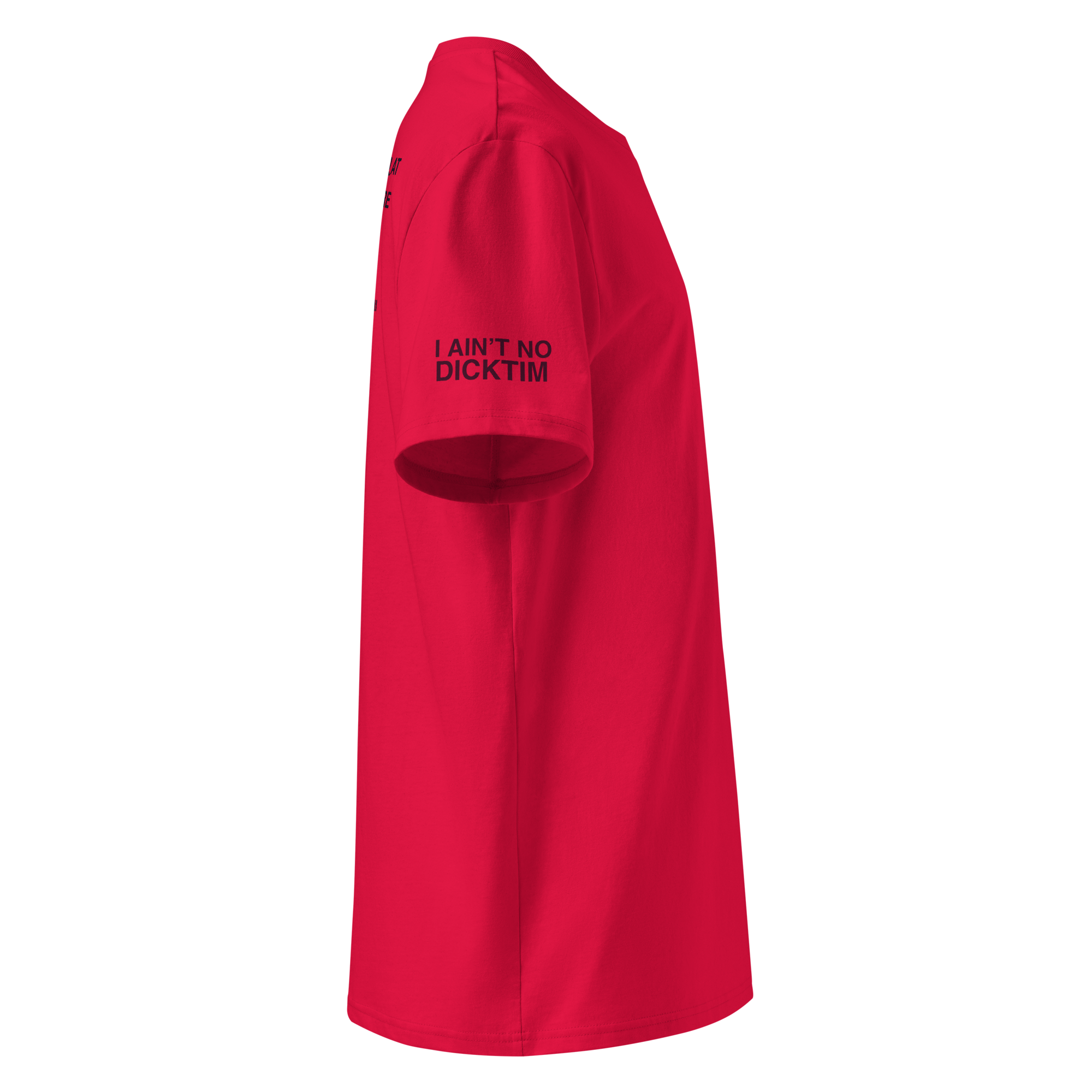 A bright red short-sleeve t-shirt shown from the side, featuring the black printed text 'I AIN'T NO DICKTIM' on the upper left chest, set against a plain white background.